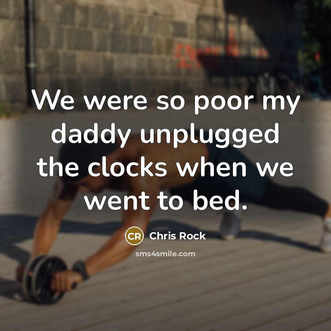 “We were so poor my daddy unplugged the clocks when…” quote by Chris Rock