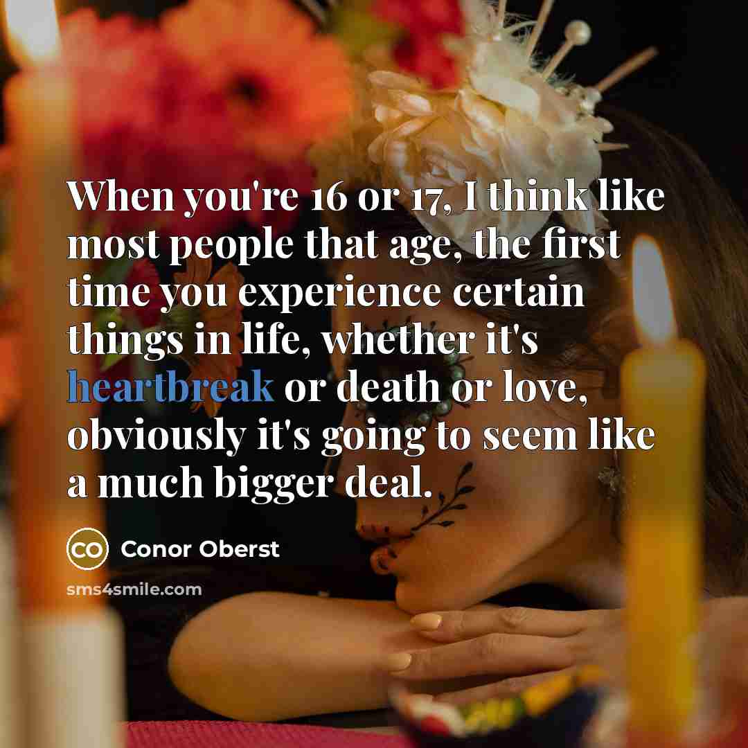 “When you're 16 or 17, I think like most people…” quote by Conor Oberst