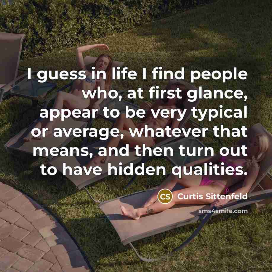 “I guess in life I find people who, at first…” quote by Curtis Sittenfeld