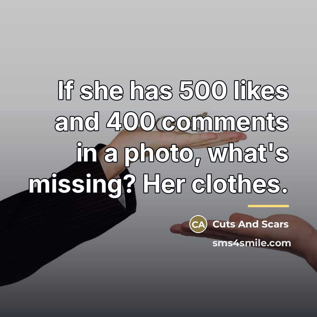 “If she has 500 likes and 400 comments in a…” quote by Cuts And Scars