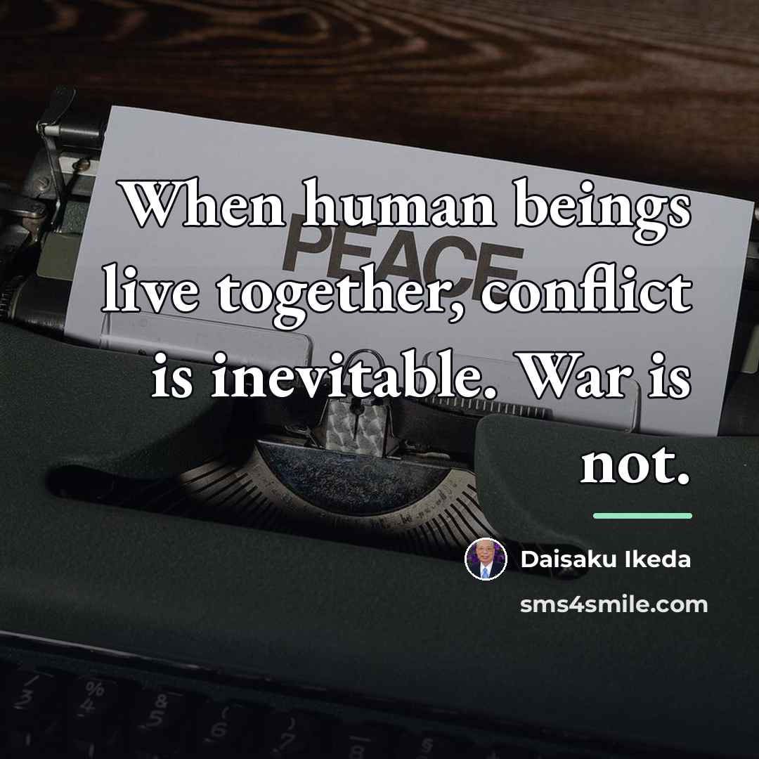 “When human beings live together, conflict is inevitable. War is…” quote by Daisaku Ikeda