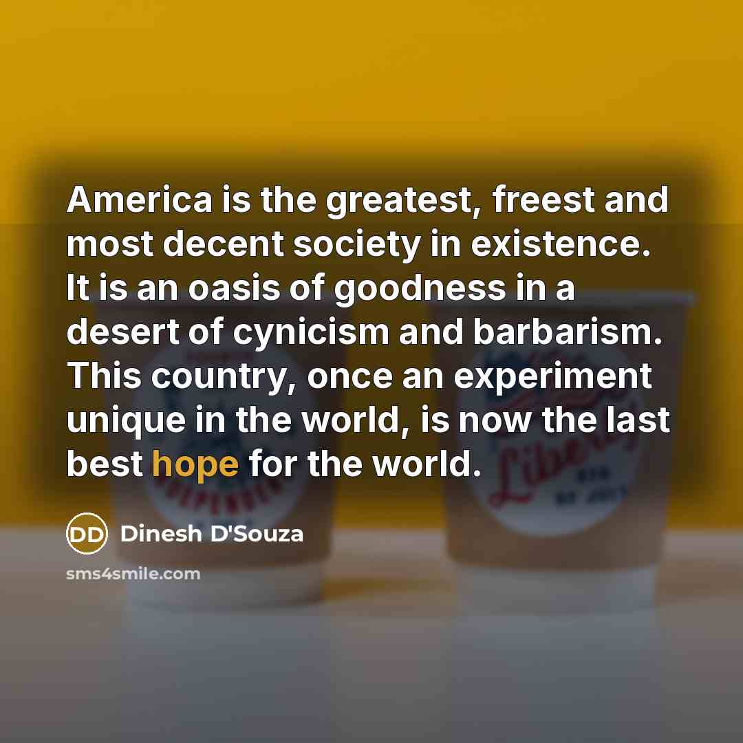 “America is the greatest, freest and most decent society in…” quote by Dinesh D'Souza