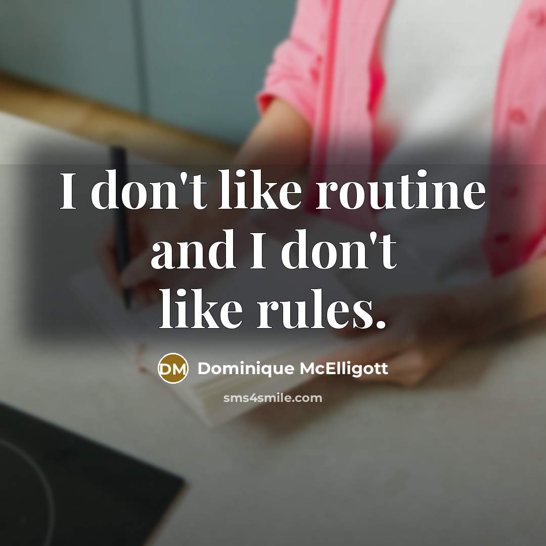 “I don't like routine and I don't like rules.…” quote by Dominique McElligott