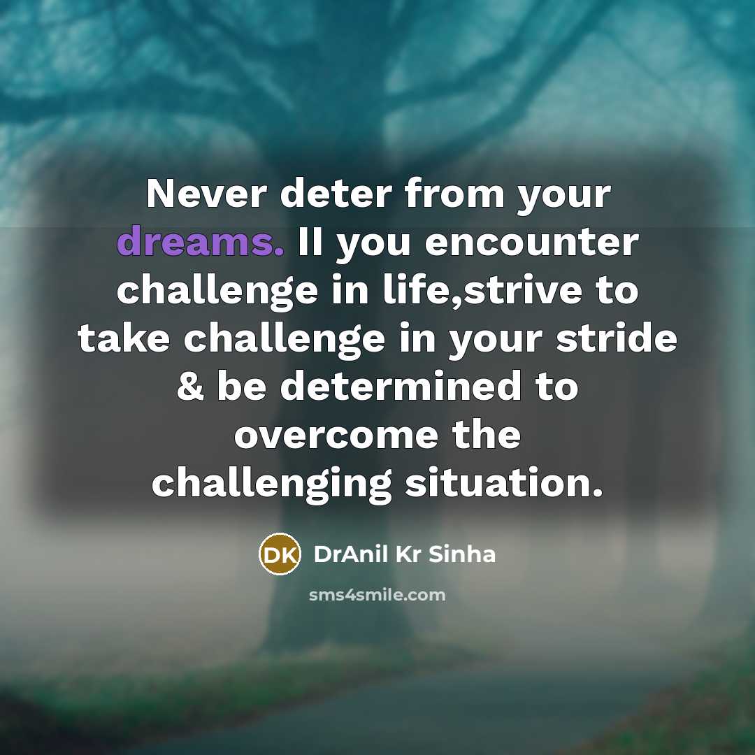 “Never deter from your dreams. II you encounter challenge in…” quote by DrAnil Kr Sinha