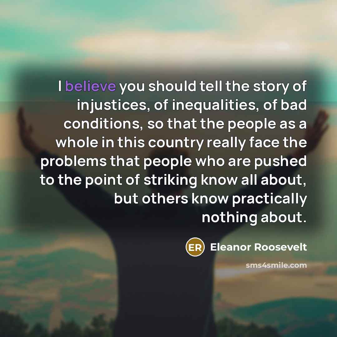 “I believe you should tell the story of injustices, of…” quote by Eleanor Roosevelt