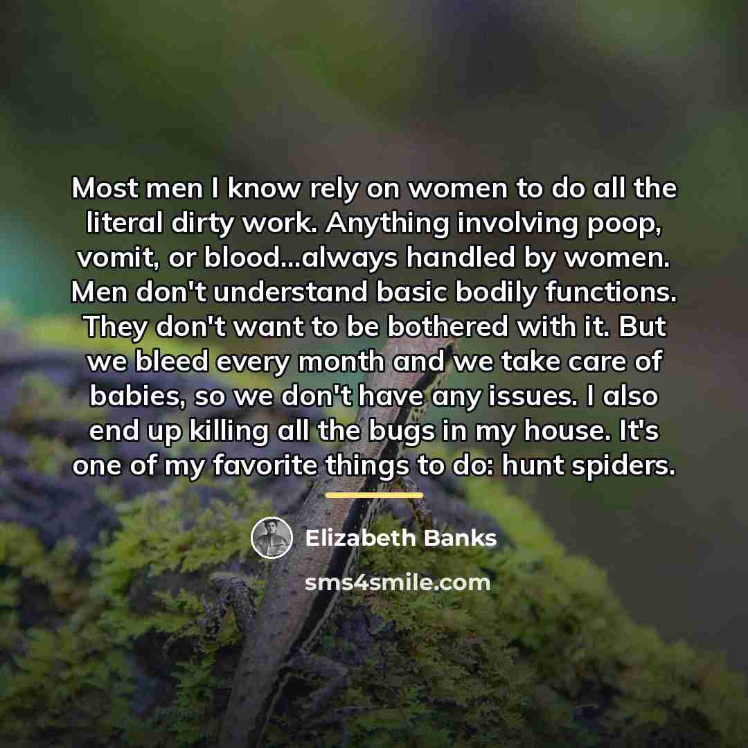 “Most men I know rely on women to do all…” quote by Elizabeth Banks