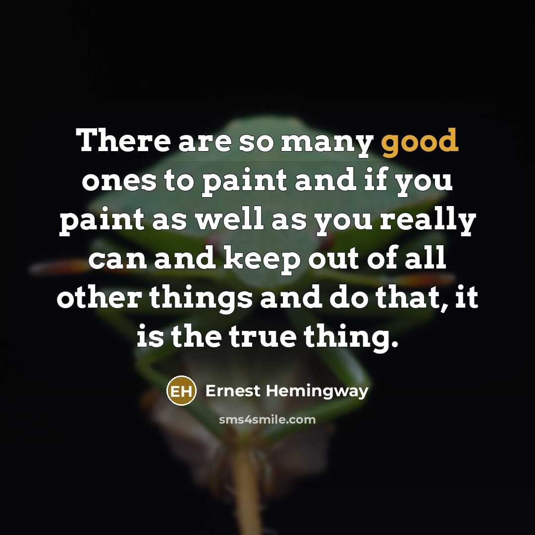 “There are so many good ones to paint and if…” quote by Ernest Hemingway