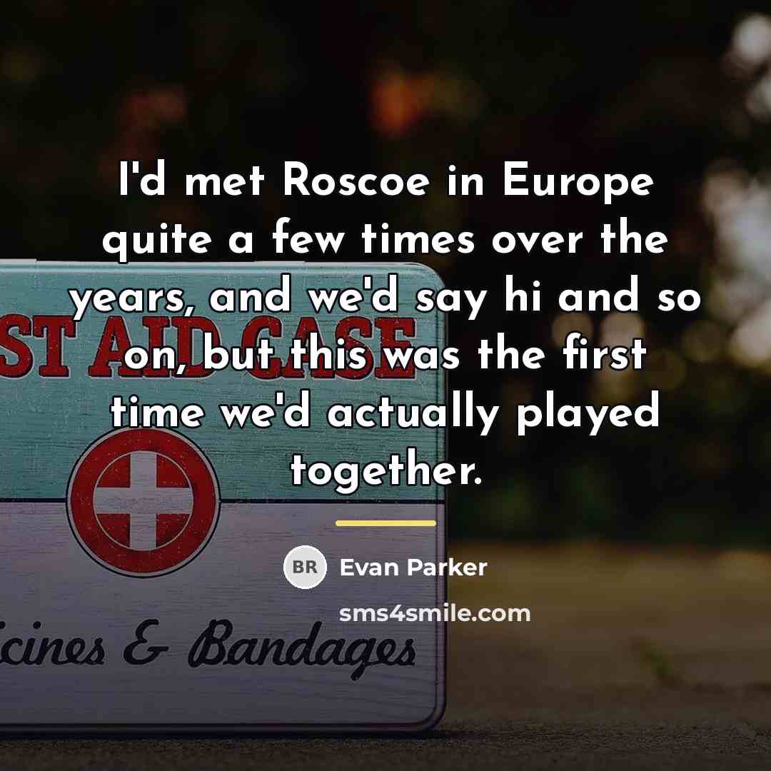 “I'd met Roscoe in Europe quite a few times over…” quote by Evan Parker