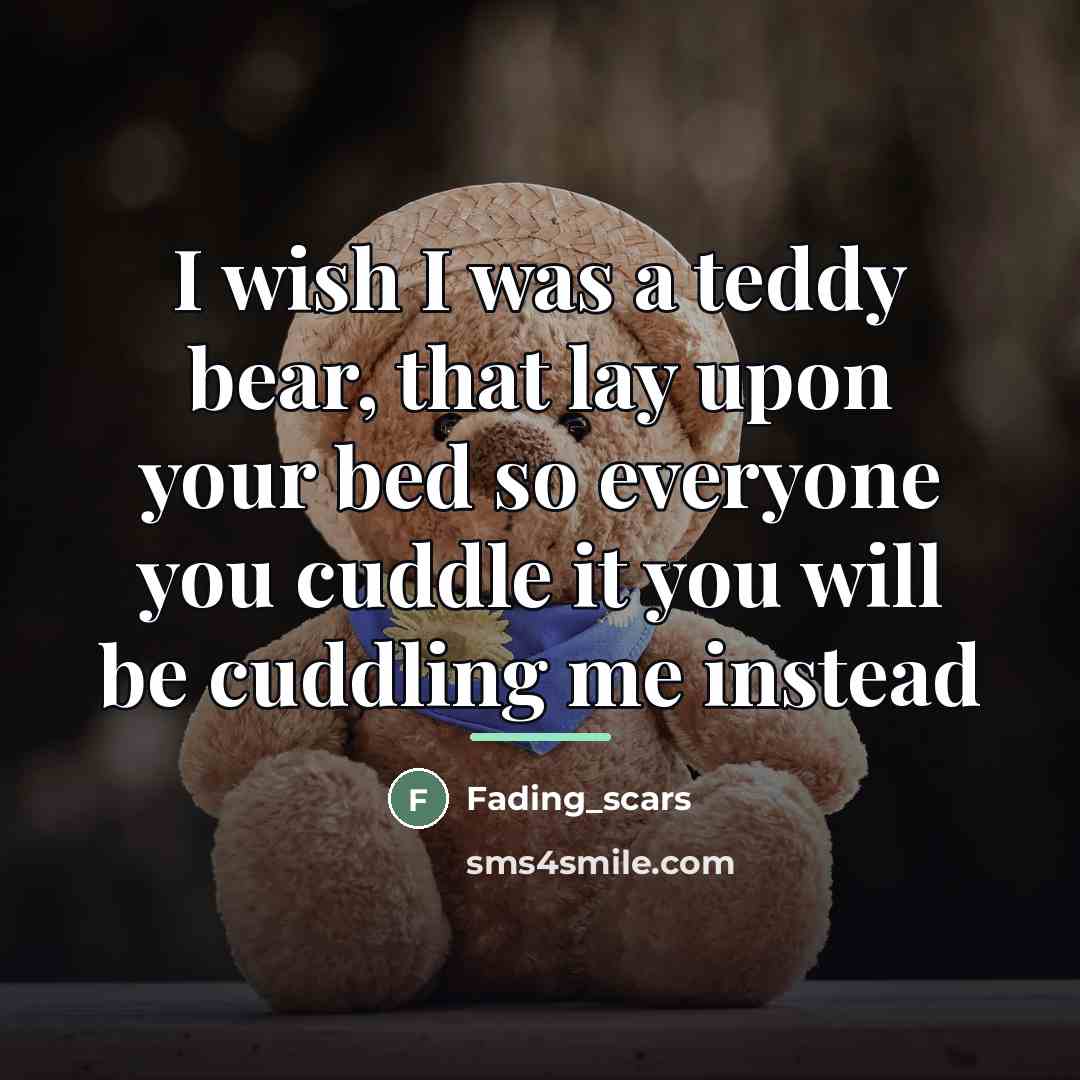 “I wish I was a teddy bear, that lay upon…” quote by Fading_scars