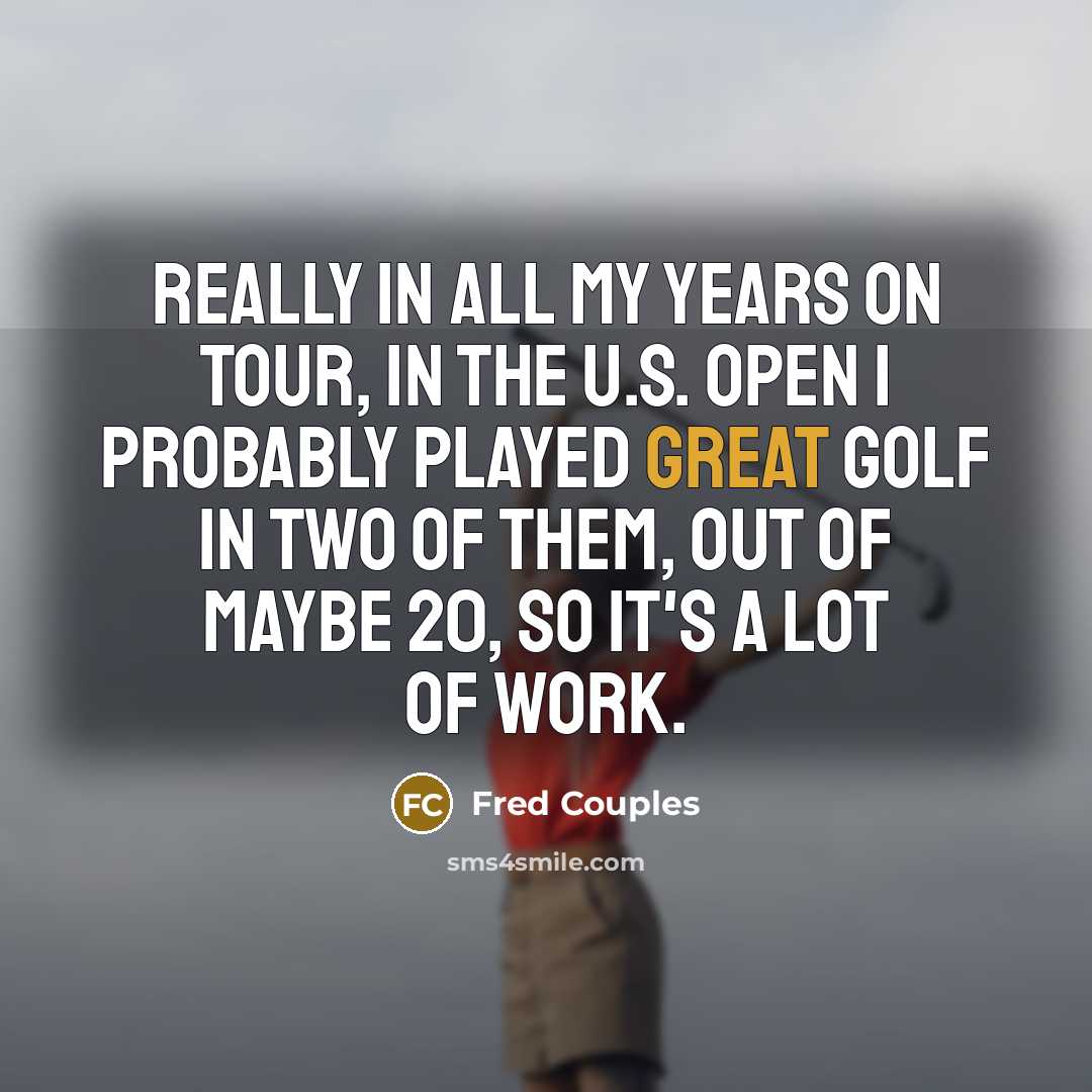 “Really in all my years on Tour, in the U.S.…” quote by Fred Couples