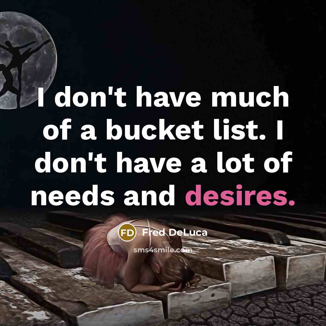 “I don't have much of a bucket list. I don't…” quote by Fred DeLuca