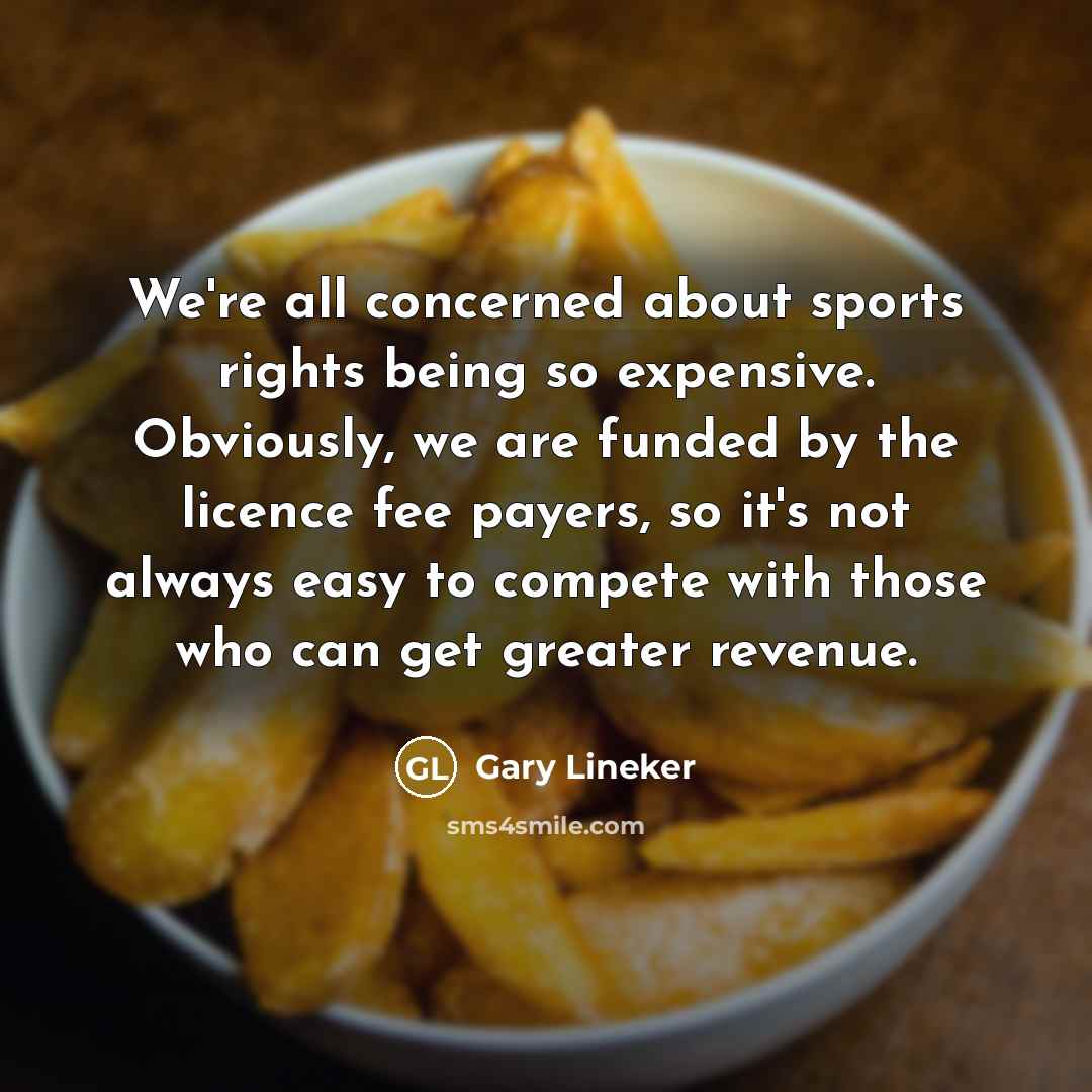 “We're all concerned about sports rights being so expensive. Obviously,…” quote by Gary Lineker