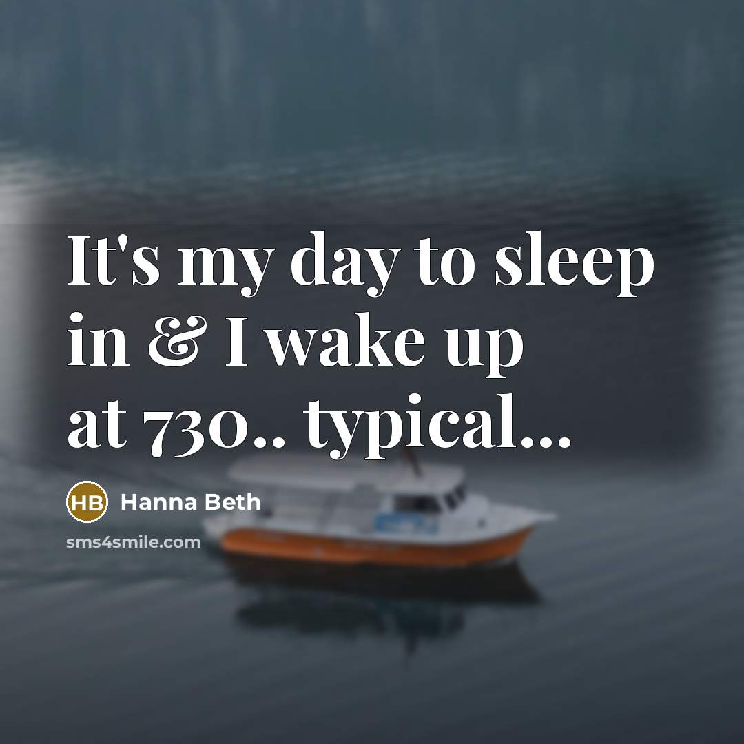 “It's my day to sleep in & I wake up…” quote by Hanna Beth