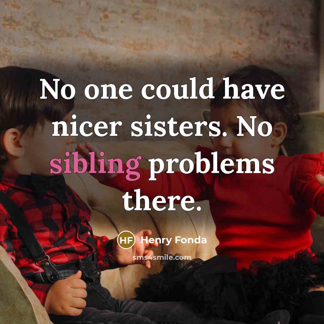 “No one could have nicer sisters. No sibling problems there.…” quote by Henry Fonda