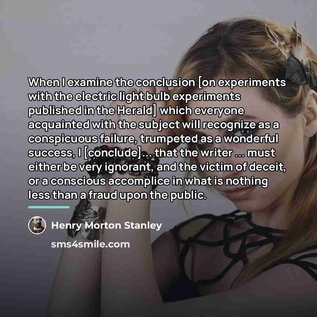 “When I examine the conclusion [on experiments with the electric…” quote by Henry Morton Stanley