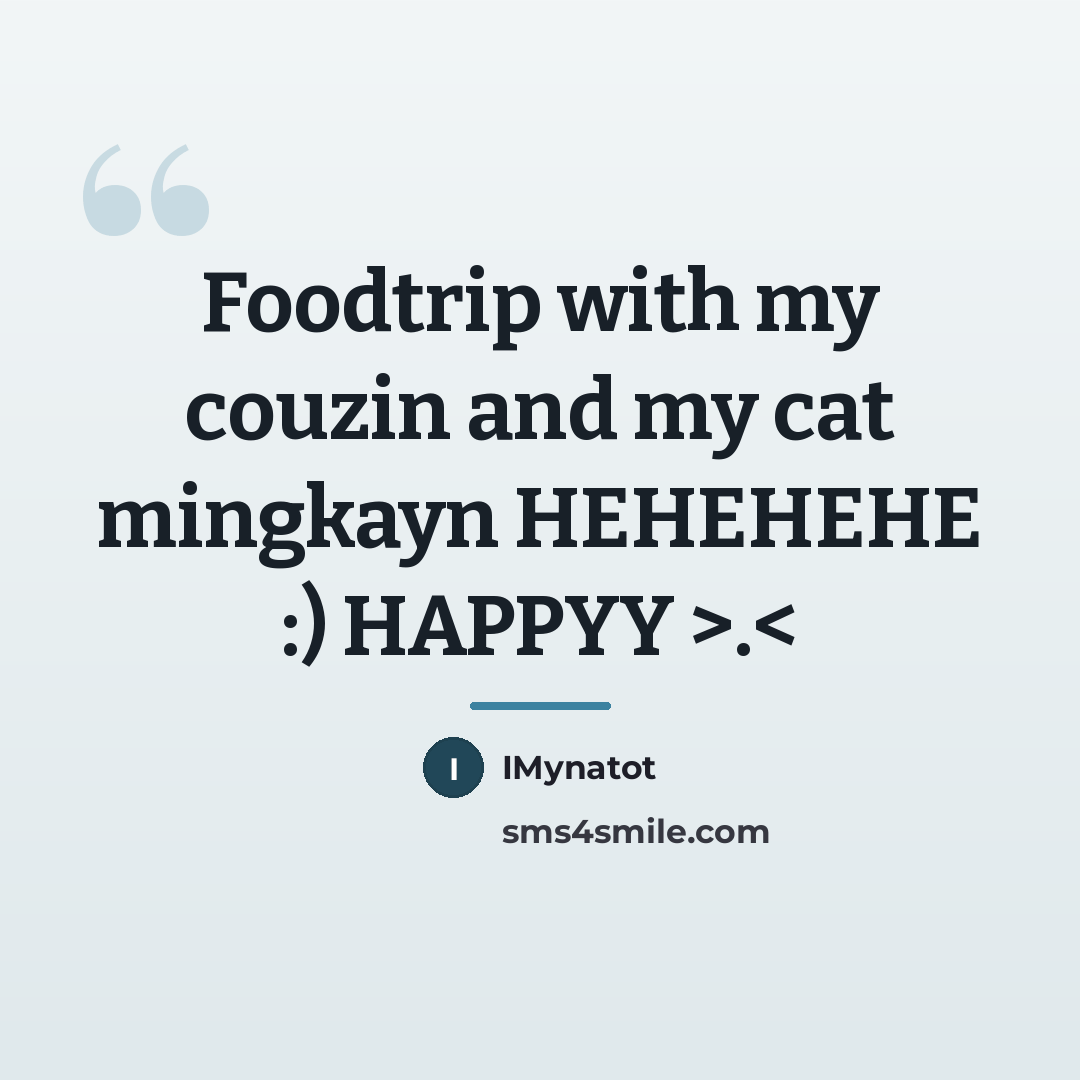 “Foodtrip with my couzin and my cat mingkayn HEHEHEHE :)…” quote by IMynatot