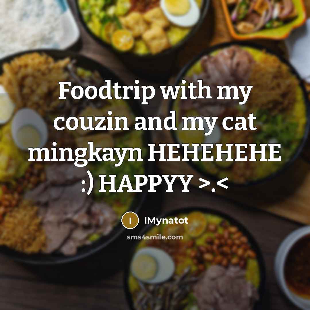 “Foodtrip with my couzin and my cat mingkayn HEHEHEHE :) HAPPYY >.” quote by IMynatot