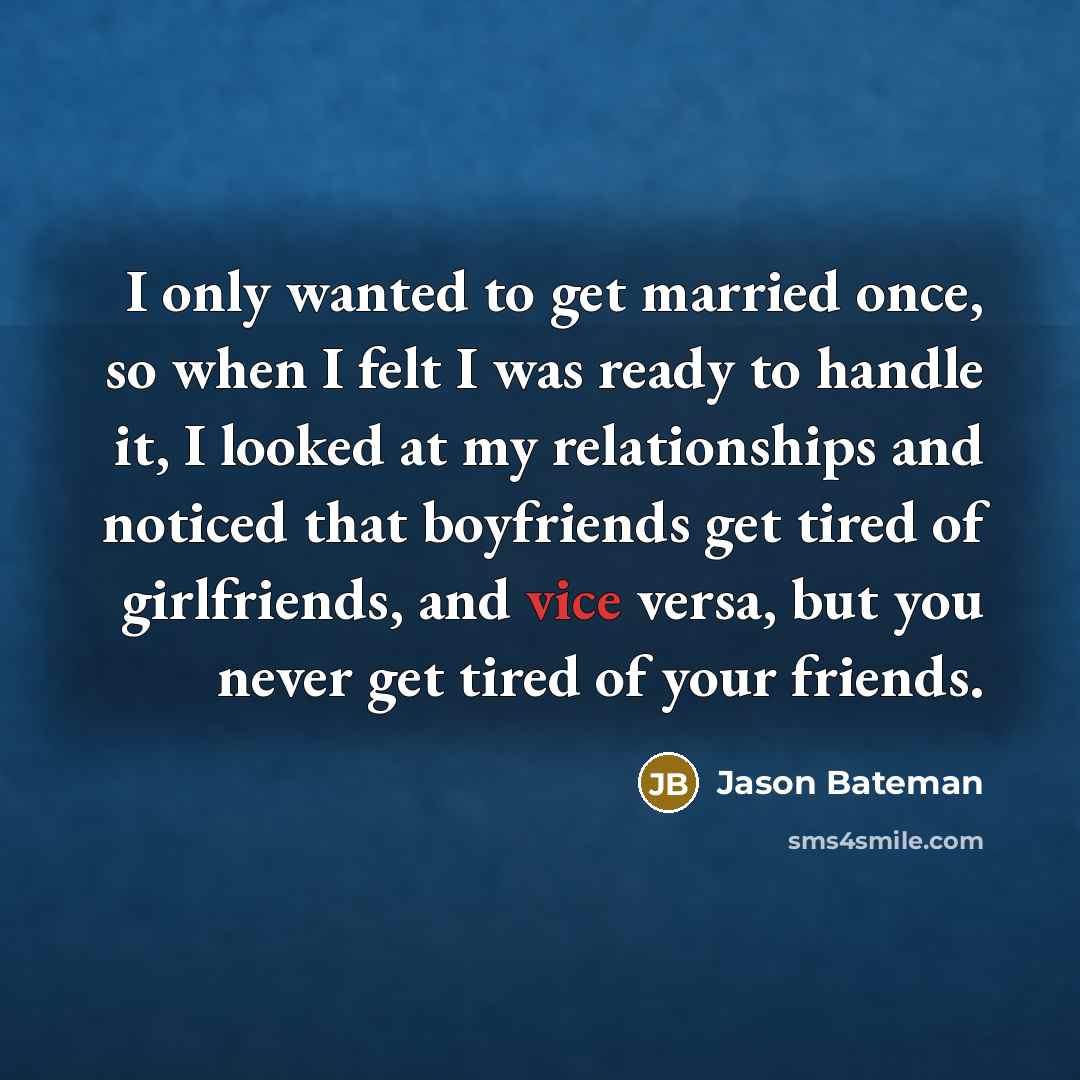 “I only wanted to get married once, so when I…” quote by Jason Bateman