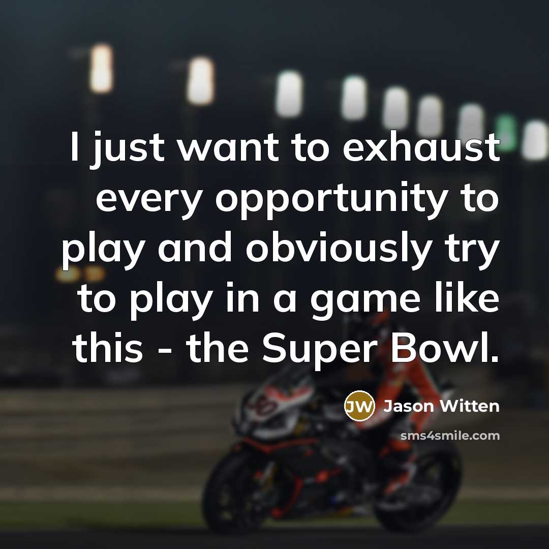 “I just want to exhaust every opportunity to play and…” quote by Jason Witten
