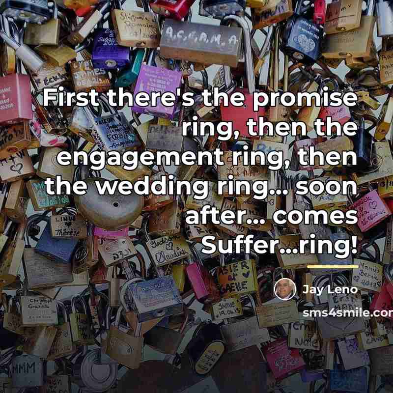“First there's the promise ring, then the engagement ring, then…” quote by Jay Leno