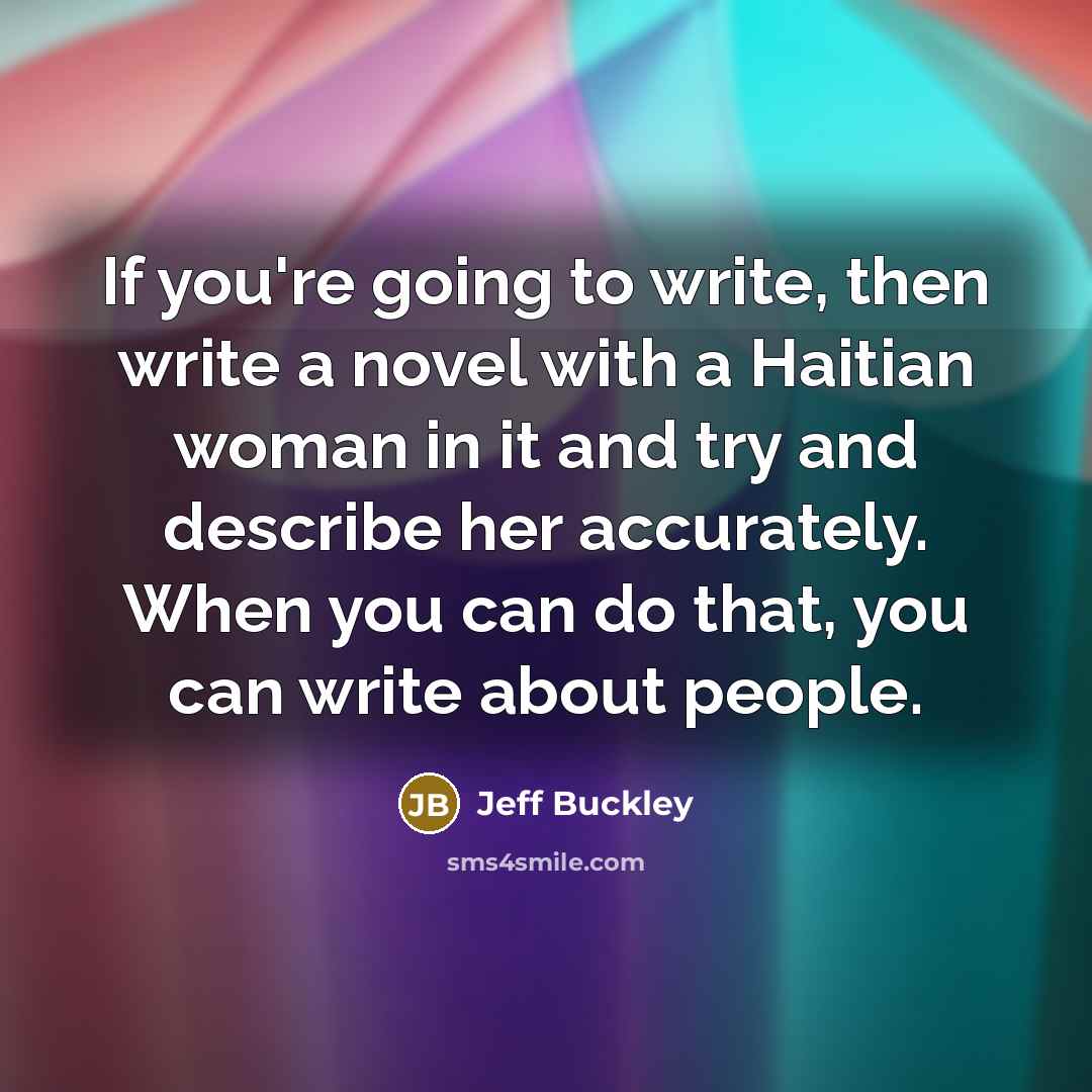 “If you're going to write, then write a novel with…” quote by Jeff Buckley