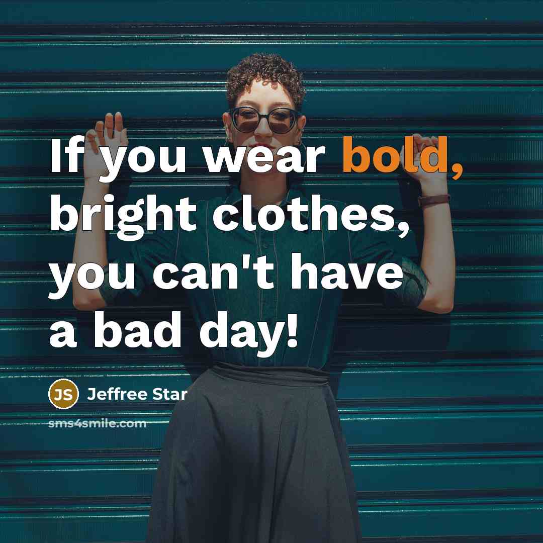 “If you wear bold, bright clothes, you can't have a…” quote by Jeffree Star