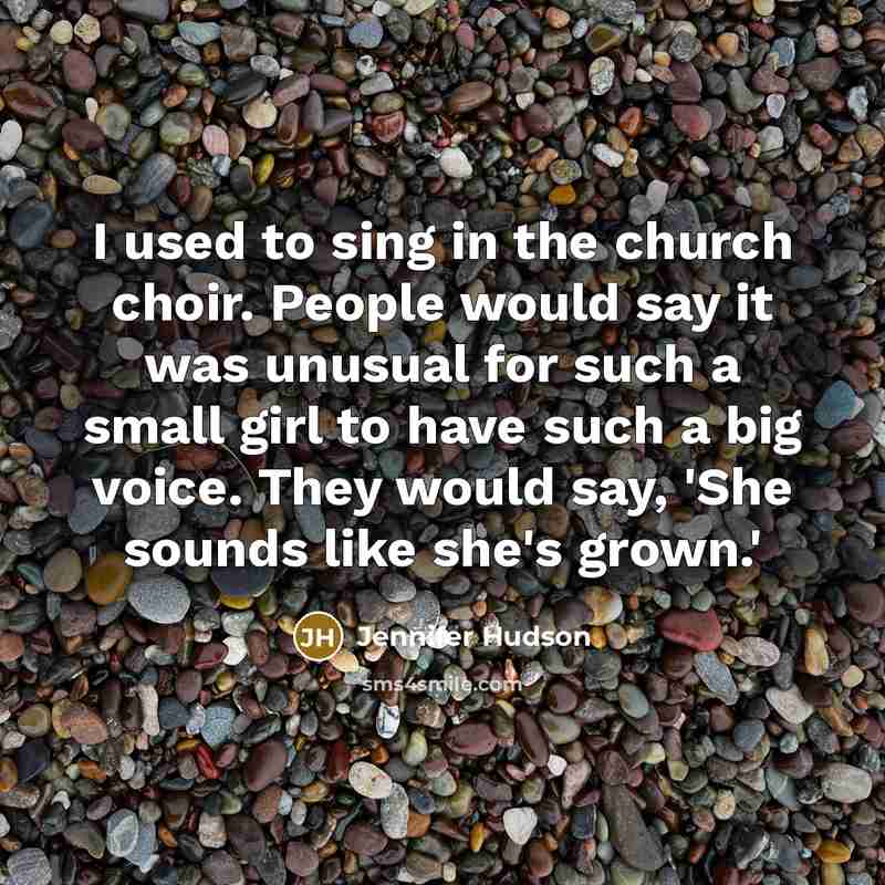 “I used to sing in the church choir. People would…” quote by Jennifer Hudson