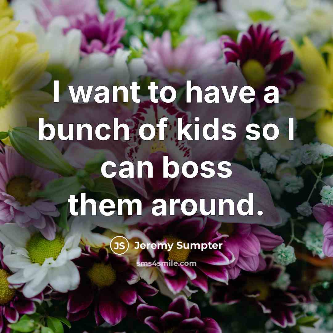 “I want to have a bunch of kids so I…” quote by Jeremy Sumpter
