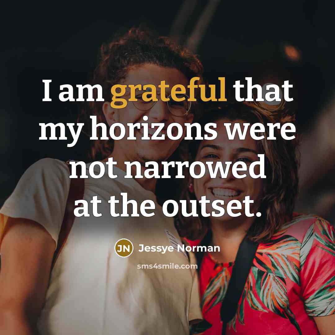 “I am grateful that my horizons were not narrowed at…” quote by Jessye Norman