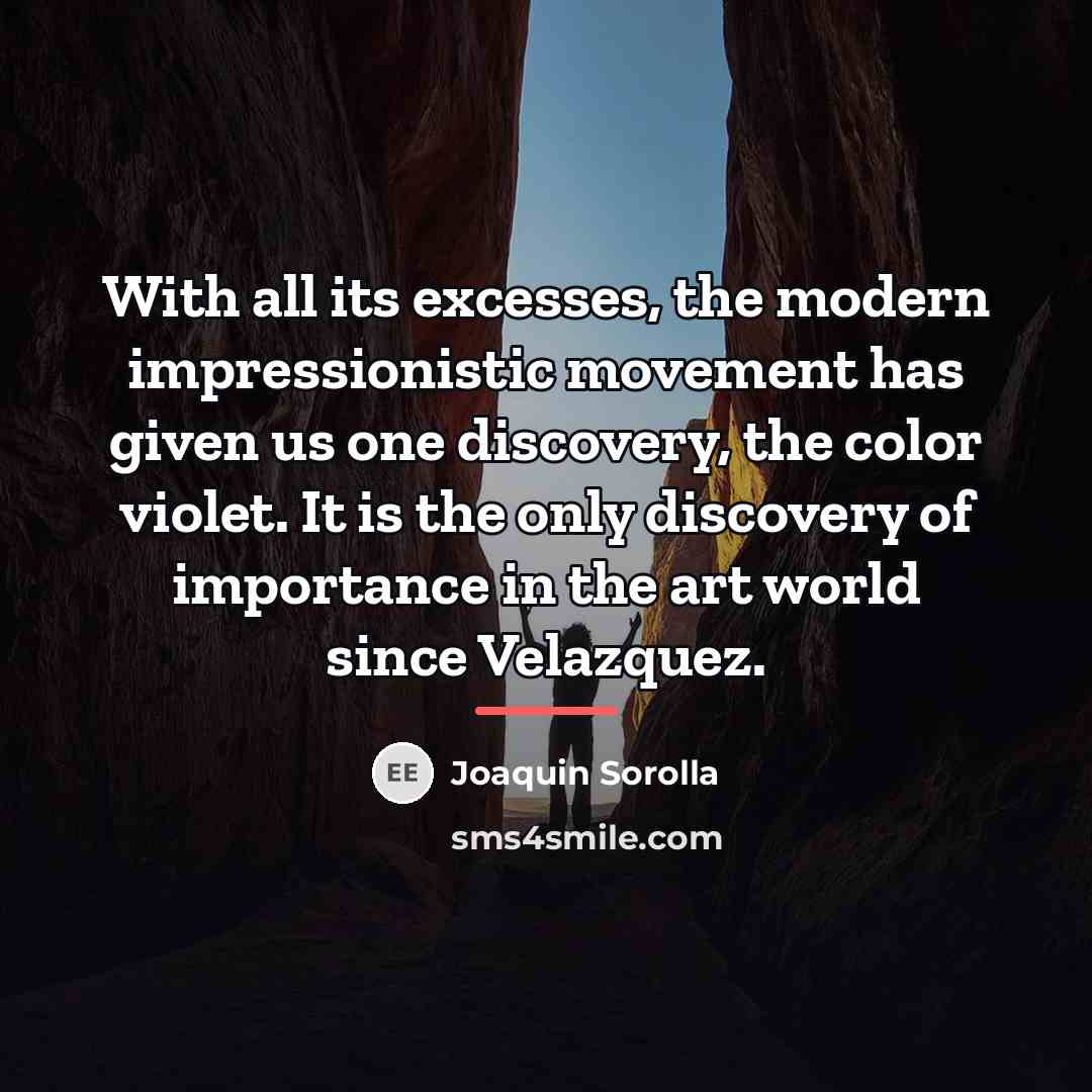 “With all its excesses, the modern impressionistic movement has given…” quote by Joaquin Sorolla