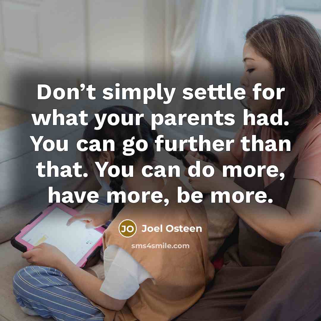 “Don’t simply settle for what your parents had. You can…” quote by Joel Osteen