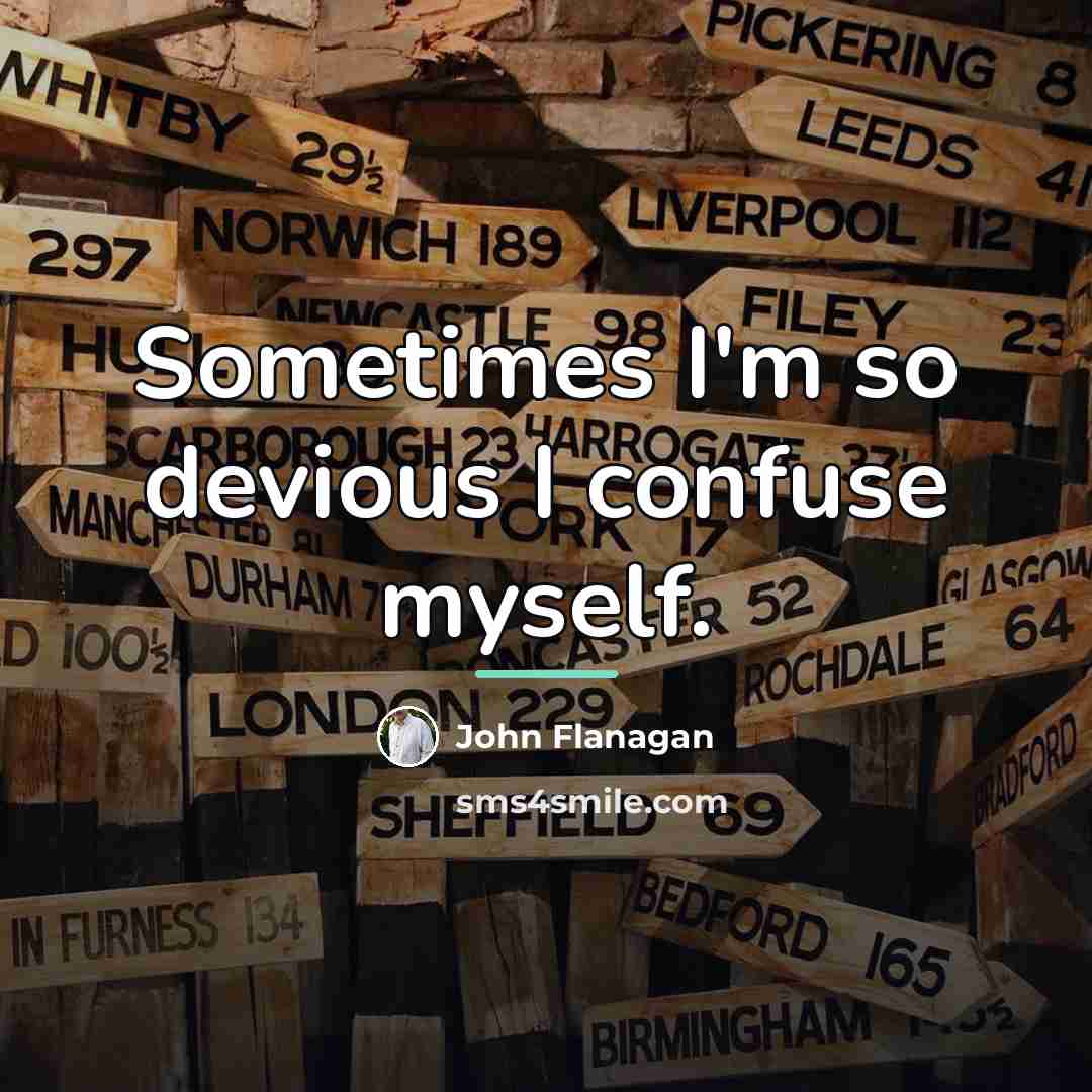 “Sometimes I'm so devious I confuse myself.…” quote by John Flanagan