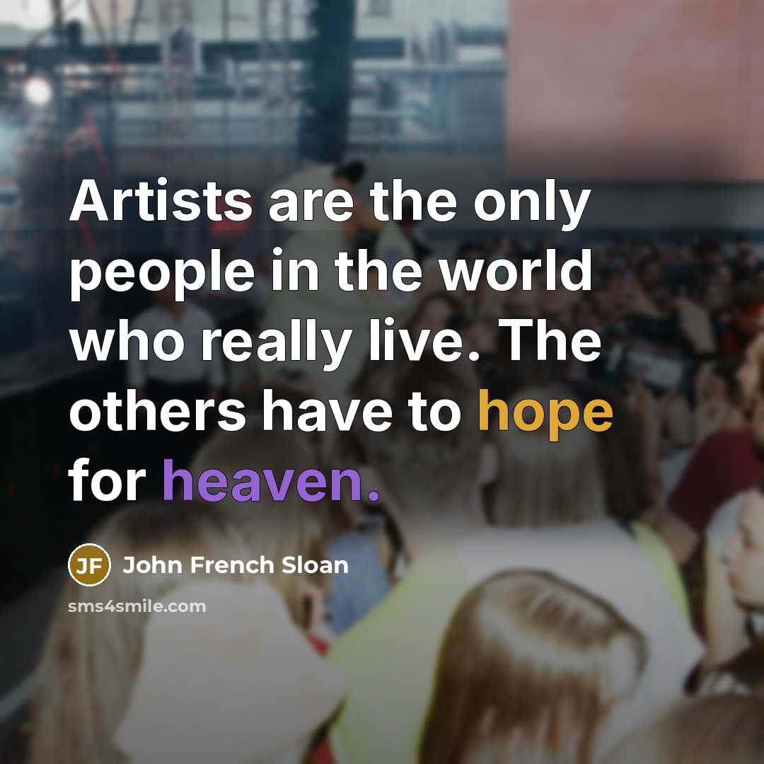 “Artists are the only people in the world who really…” quote by John French Sloan