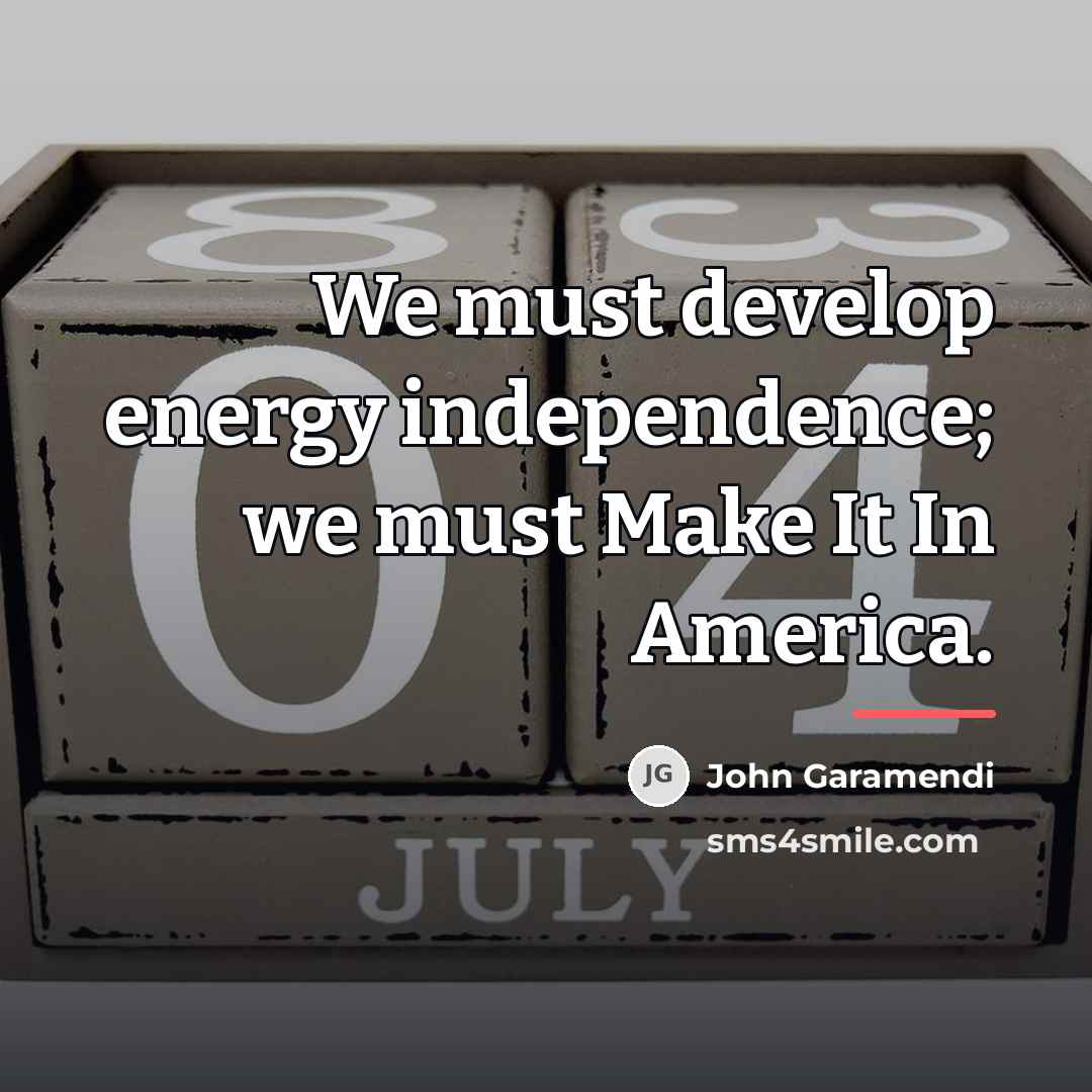 “We must develop energy independence; we must Make It In…” quote by John Garamendi