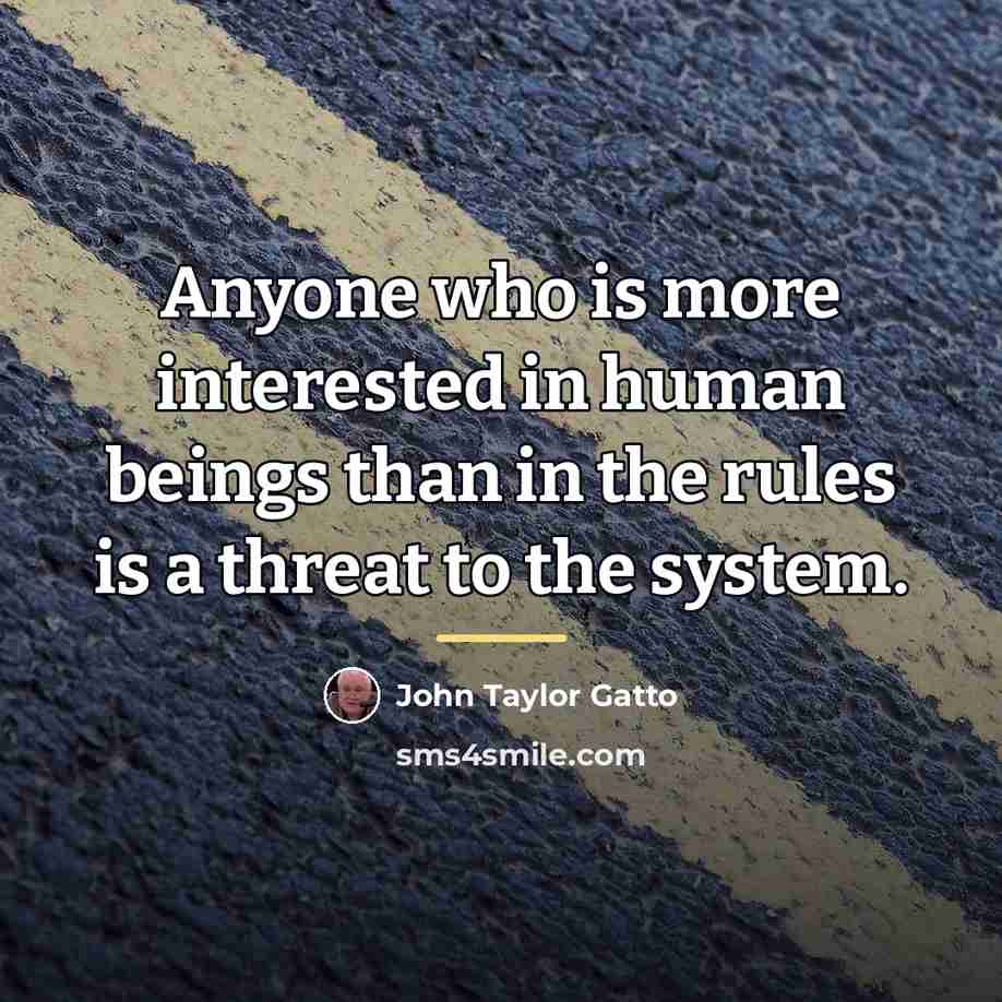“Anyone who is more interested in human beings than in…” quote by John Taylor Gatto
