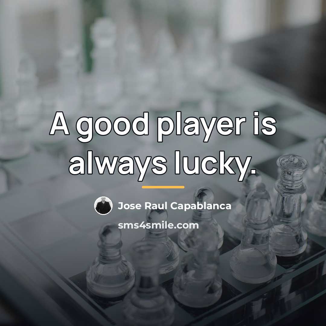 “A good player is always lucky.…” quote by Jose Raul Capablanca