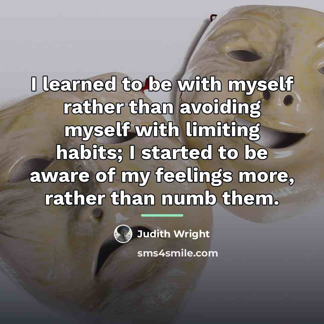 “I learned to be with myself rather than avoiding myself…” quote by Judith Wright
