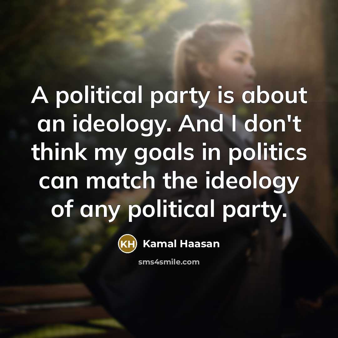 “A political party is about an ideology. And I don't…” quote by Kamal Haasan