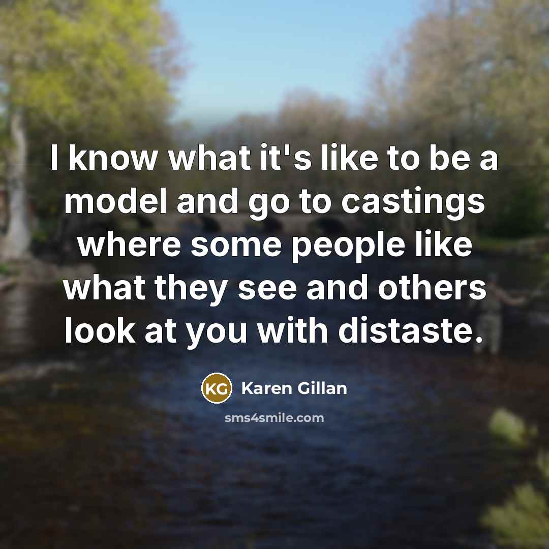 “I know what it's like to be a model and…” quote by Karen Gillan