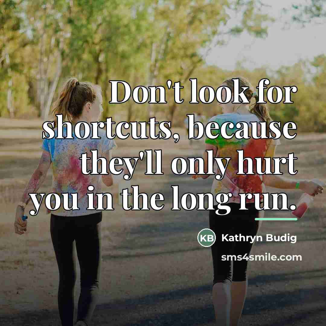 “Don't look for shortcuts, because they'll only hurt you in…” quote by Kathryn Budig