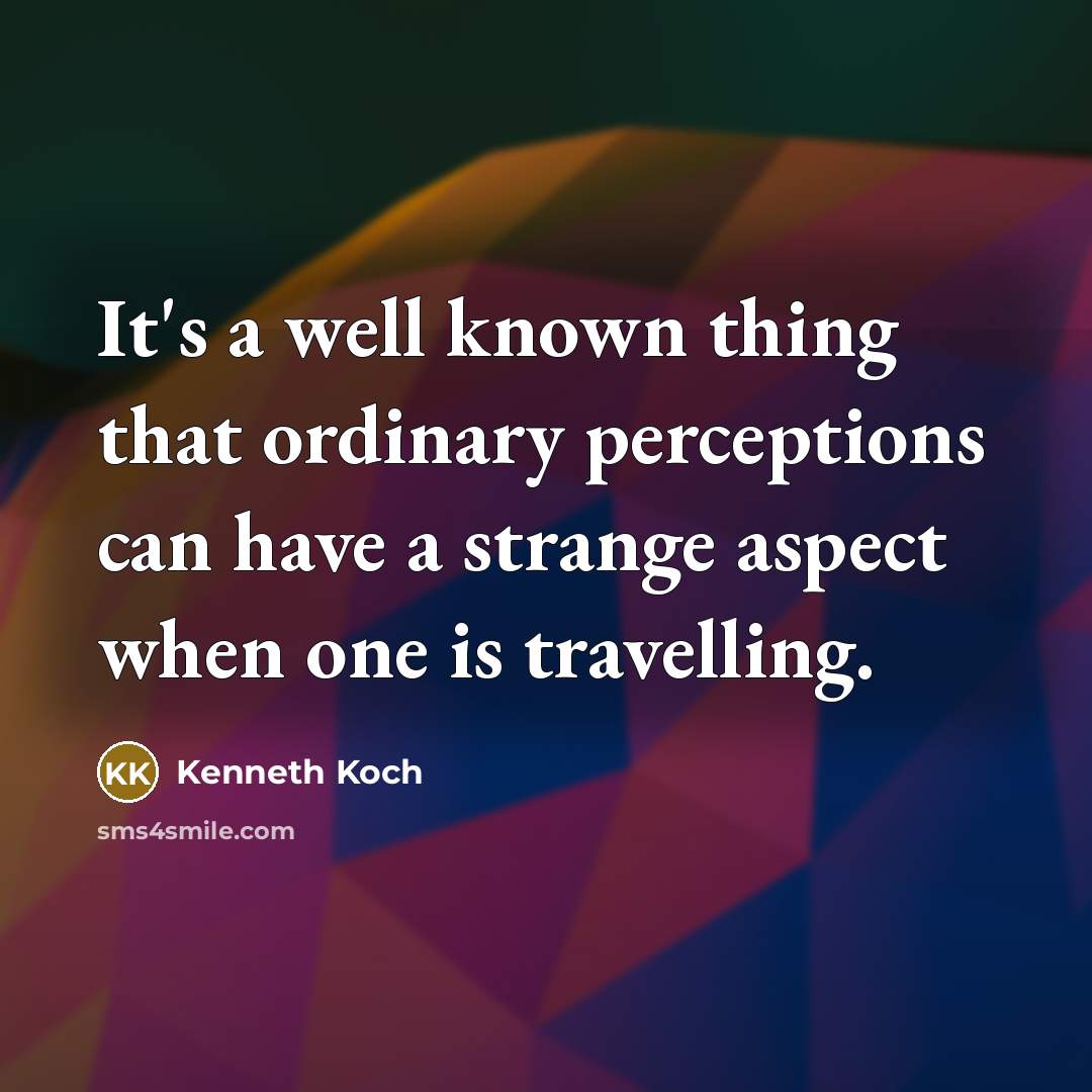 “It's a well known thing that ordinary perceptions can have…” quote by Kenneth Koch