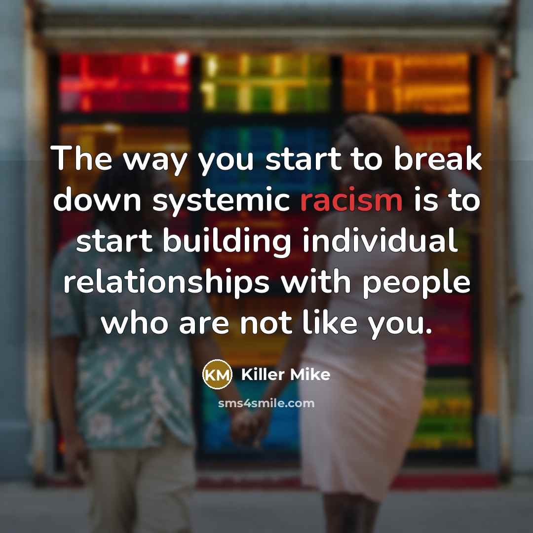“The way you start to break down systemic racism is…” quote by Killer Mike