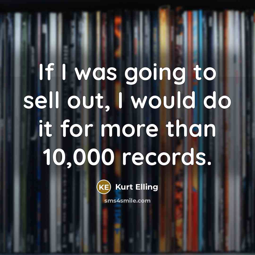 “If I was going to sell out, I would do…” quote by Kurt Elling