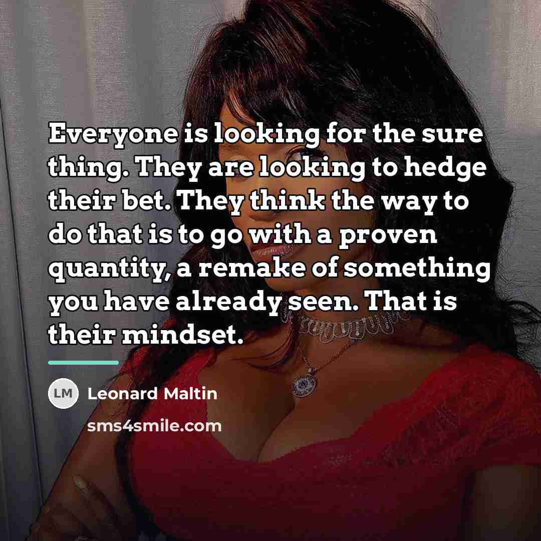 “Everyone is looking for the sure thing. They are looking…” quote by Leonard Maltin