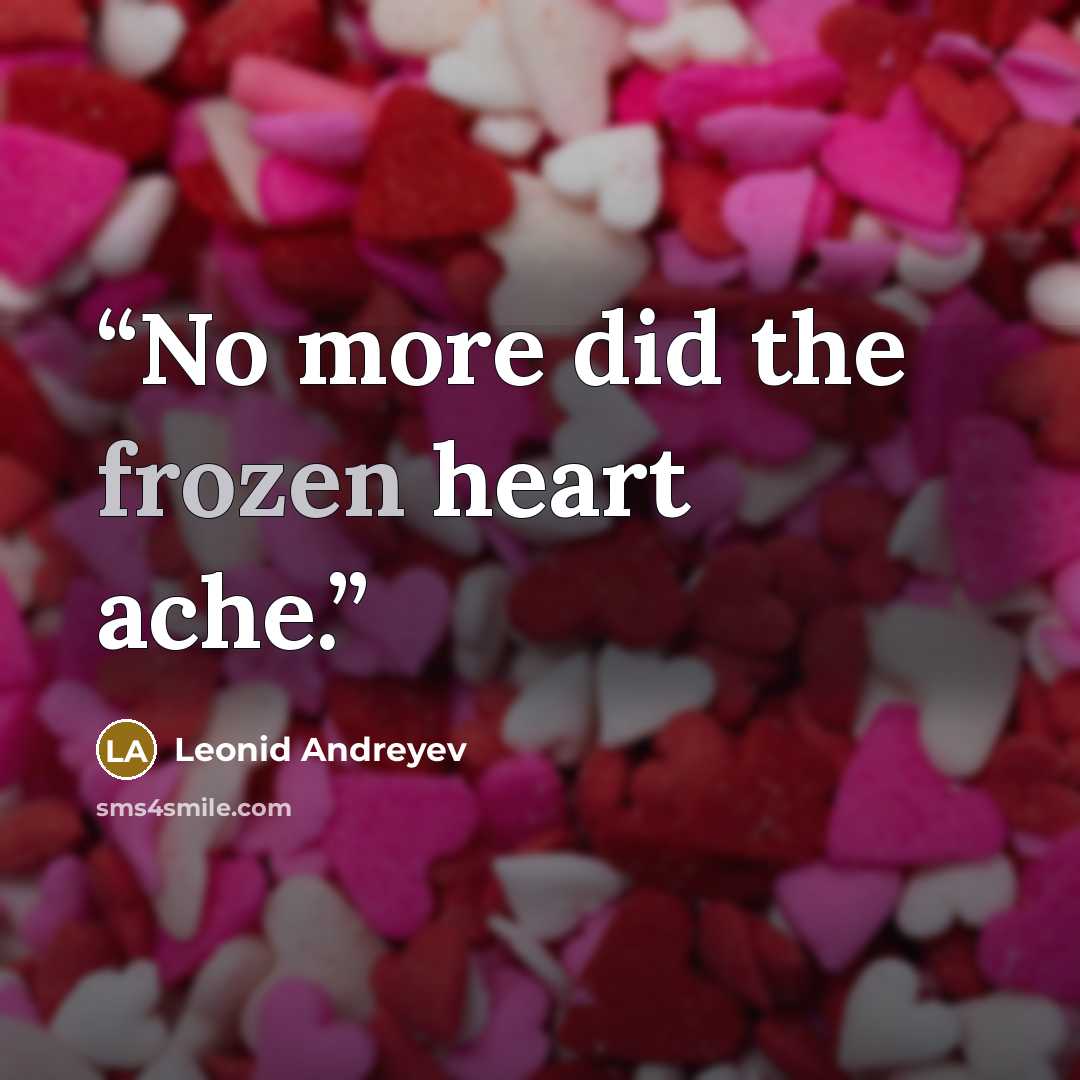 “No more did the frozen heart ache.” quote by Leonid Andreyev