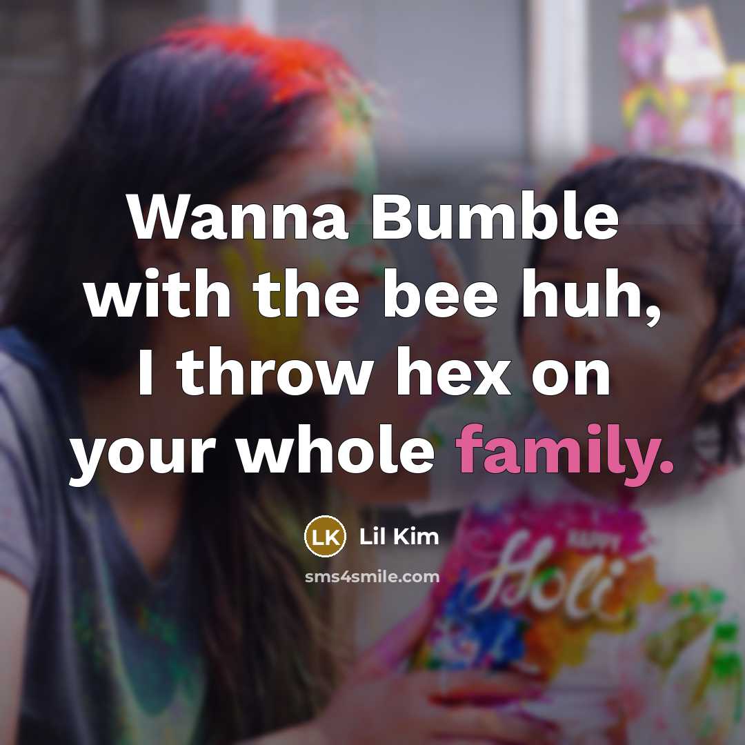 “Wanna Bumble with the bee huh, I throw hex on your whole family.” quote by Lil Kim