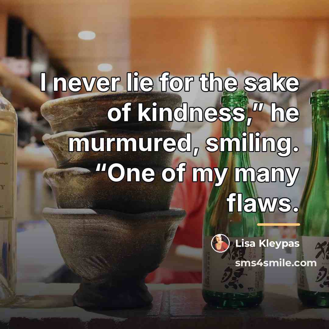 “I never lie for the sake of kindness,” he murmured,…” quote by Lisa Kleypas