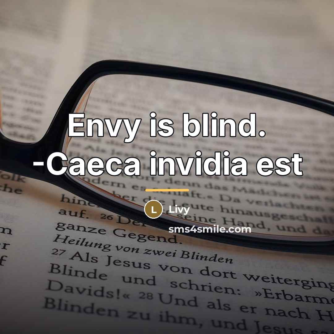 “Envy is blind. -Caeca invidia est…” quote by Livy
