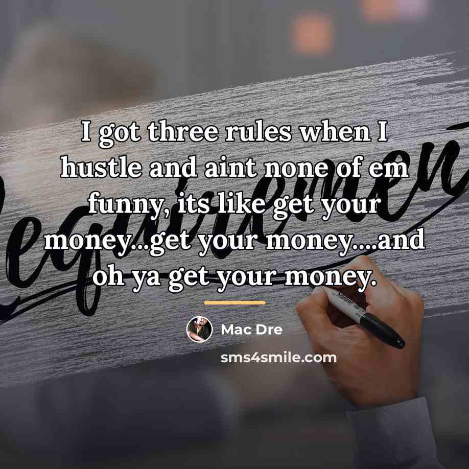 “I got three rules when I hustle and aint none…” quote by Mac Dre