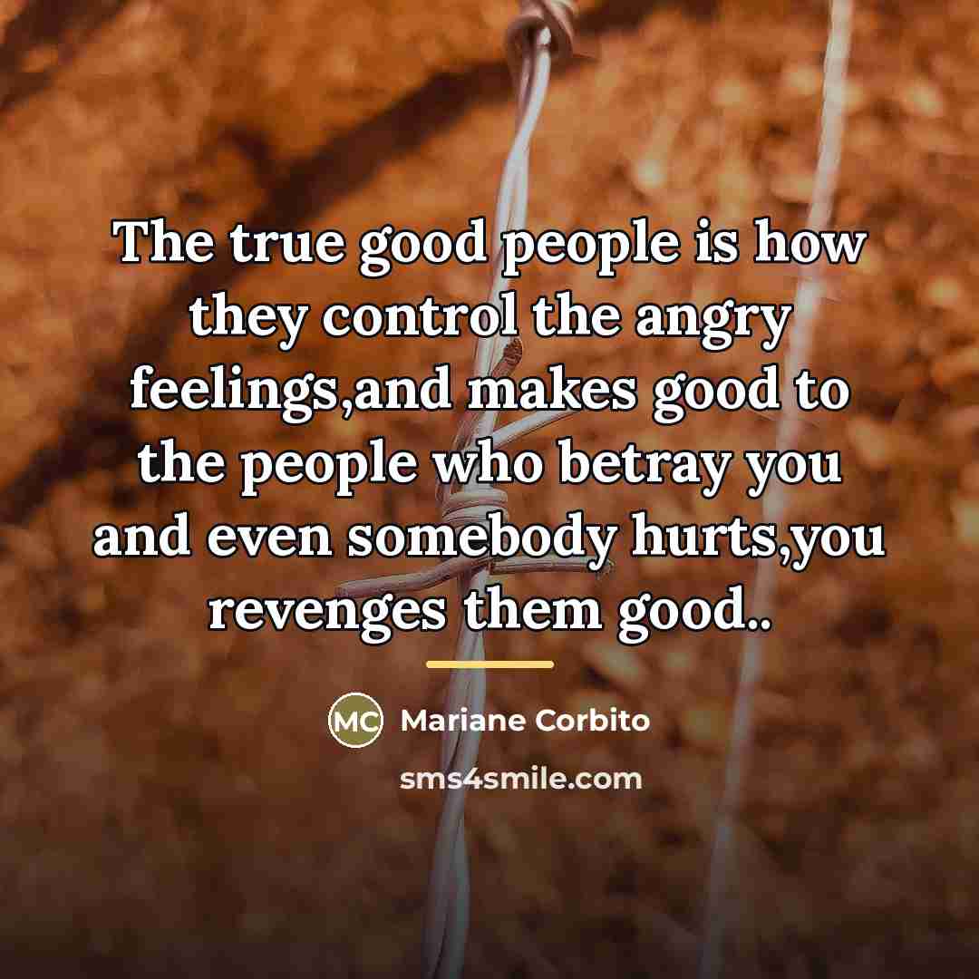 “The true good people is how they control the angry…” quote by Mariane Corbito